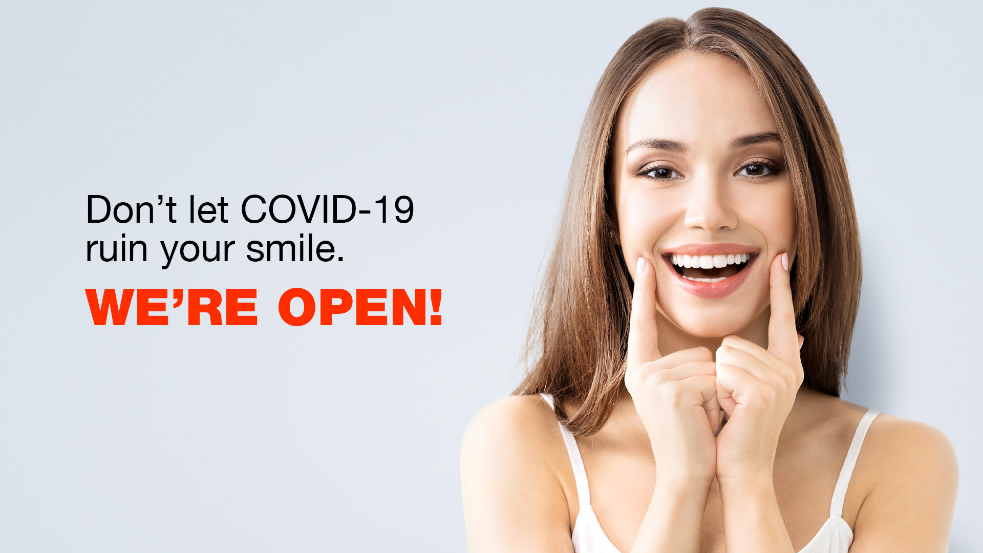 Don't let COVID-19 Ruin your smile. We're Open!